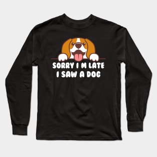 FUNNY SORRY I'M LATE I SAW A DOG Long Sleeve T-Shirt